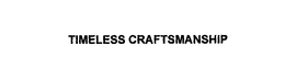 TIMELESS CRAFTSMANSHIP trademark