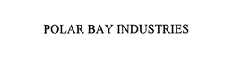 POLAR BAY INDUSTRIES trademark