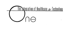 ONE THE INTEGRATION OF HEALTHCARE & TECHNOLOGY trademark