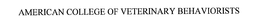 AMERICAN COLLEGE OF VETERINARY BEHAVIORISTS trademark