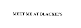 MEET ME AT BLACKIE'S trademark