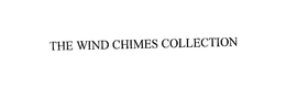 THE WIND CHIMES COLLECTION trademark