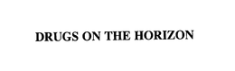 DRUGS ON THE HORIZON trademark