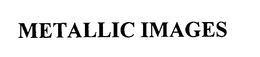 METALLIC IMAGES trademark
