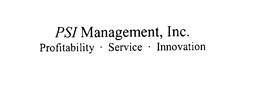 PSI MANAGEMENT, INC.  PROFITABILITY - SERVICE - INNOVATION trademark