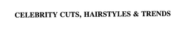 CELEBRITY CUTS, HAIRSTYLES & TRENDS trademark