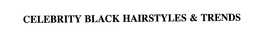 CELEBRITY BLACK HAIRSTYLES & TRENDS trademark