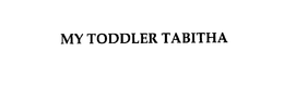 MY TODDLER TABITHA trademark
