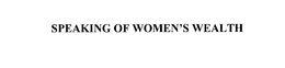 SPEAKING OF WOMEN'S WEALTH trademark