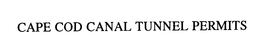 CAPE COD CANAL TUNNEL PERMITS trademark