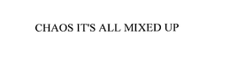 CHAOS IT'S ALL MIXED UP trademark
