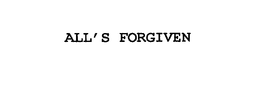 ALL'S FORGIVEN trademark