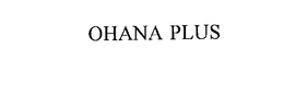 OHANA PLUS trademark
