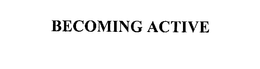BECOMING ACTIVE trademark