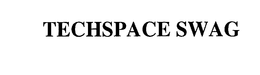 TECHSPACE SWAG trademark