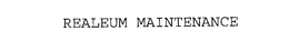 REALEUM MAINTENANCE trademark
