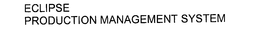 ECLIPSE PRODUCTION MANAGEMENT SYSTEM trademark