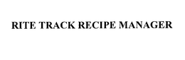RITE TRACK RECIPE MANAGER trademark