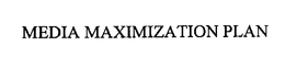 MEDIA MAXIMIZATION PLAN trademark
