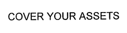COVER YOUR ASSETS trademark