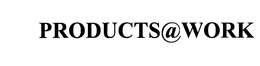 PRODUCTS@WORK trademark