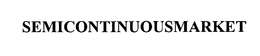 SEMICONTINUOUSMARKET trademark