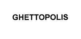 GHETTOPOLIS trademark
