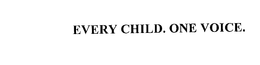 EVERY CHILD.  ONE VOICE. trademark