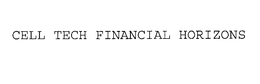 CELL TECH FINANCIAL HORIZONS trademark