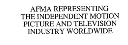 AFMA REPRESENTING THE INDEPENDENT MOTION PICTURE AND TELEVISION INDUSTRY WORLDWIDE trademark