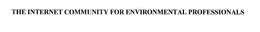 THE INTERNET COMMUNITY FOR ENVIRONMENTAL PROFESSIONALS trademark