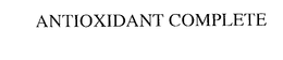 ANTIOXIDANT COMPLETE trademark