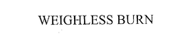 WEIGHLESS BURN trademark