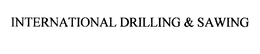 INTERNATIONAL DRILLING & SAWING trademark