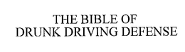 THE BIBLE OF DRUNK DRIVING DEFENSE trademark