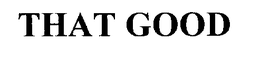 THAT GOOD trademark