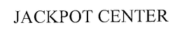 JACKPOT CENTER trademark