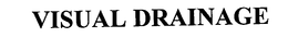 VISUAL DRAINAGE trademark