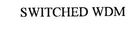 SWITCHED WDM trademark
