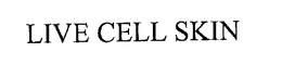 LIVE CELL SKIN trademark