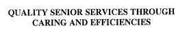 QUALITY SENIOR SERVICES THROUGH CARING AND EFFICIENCIES trademark