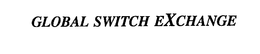 GLOBAL SWITCH EXCHANGE trademark