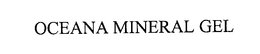 OCEANA MINERAL GEL trademark