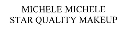 MICHELE MICHELE STAR QUALITY MAKEUP trademark
