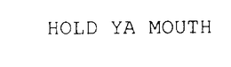 HOLD YA MOUTH trademark