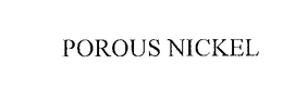 POROUS NICKEL trademark