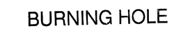 BURNING HOLE trademark