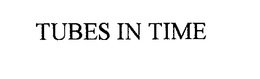 TUBES IN TIME trademark