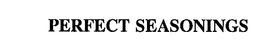 PERFECT SEASONINGS trademark