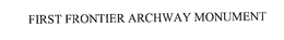 FIRST FRONTIER ARCHWAY MONUMENT trademark